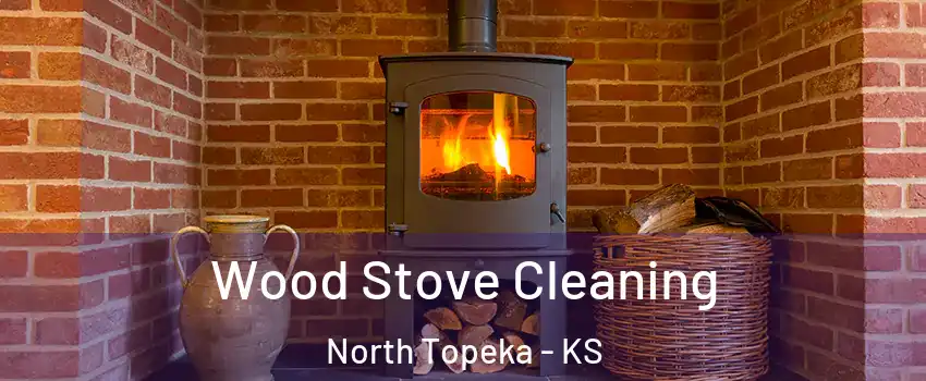 Wood Stove Cleaning North Topeka - KS