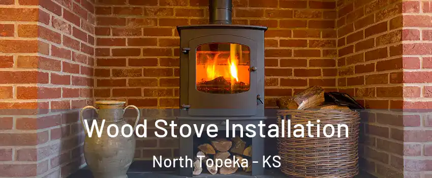 Wood Stove Installation North Topeka - KS